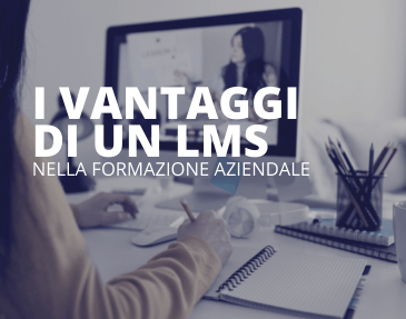 Formazione aziendale: i vantaggi nell'adozione di un LMS